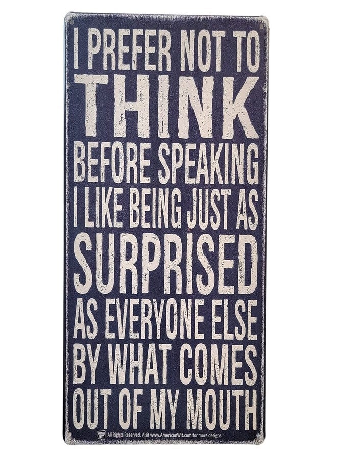 AMERICAN WIT 8" x 12" Funny Metal Tin Sign Retro Vintage Look Quote to Laugh (I Prefer Not To Think Before Speaking, I Like Being Just As Surprised s Everyone Else By What Comes Out of My Mouth) - Image 1